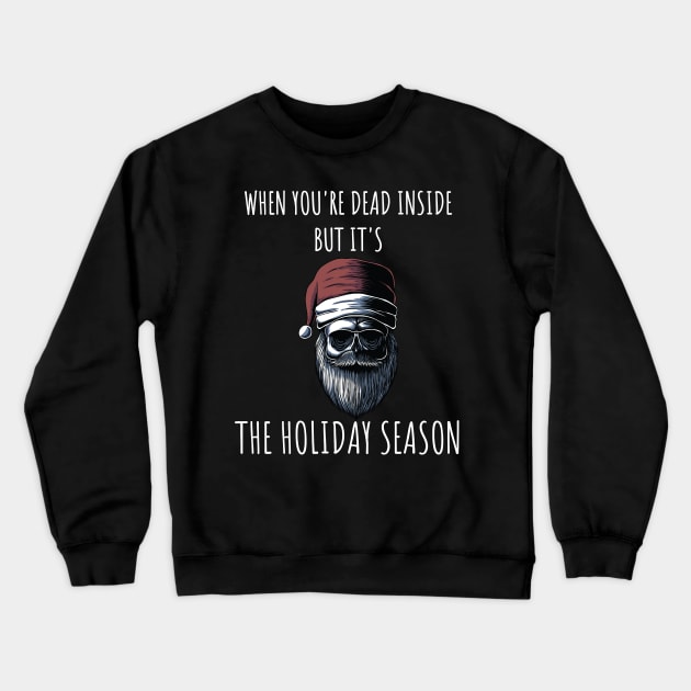 When You're Dead Inside But It's The Holiday Season / Scary Dead Skull Santa Hat Design Gift / Funny Ugly Christmas Skeleton Crewneck Sweatshirt by WassilArt